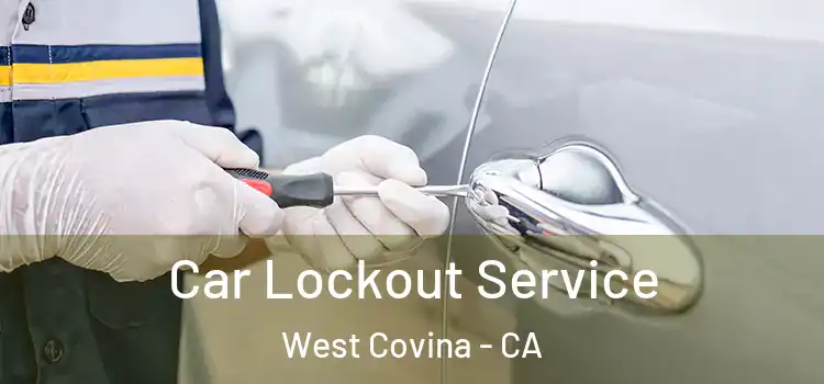 Car Lockout Service West Covina - CA