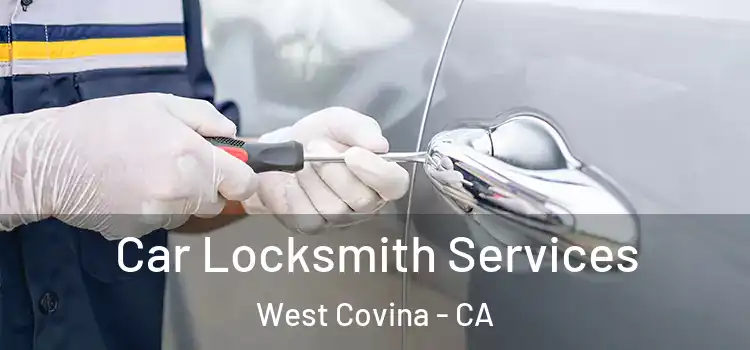 Car Locksmith Services West Covina - CA