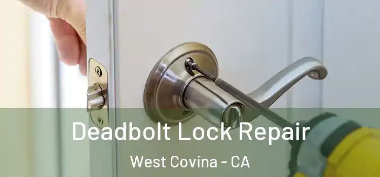  Deadbolt Lock Repair West Covina - CA