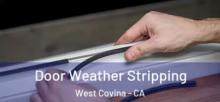  Door Weather Stripping West Covina - CA