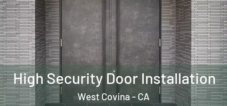  High Security Door Installation West Covina - CA